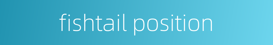 fishtail position的同义词