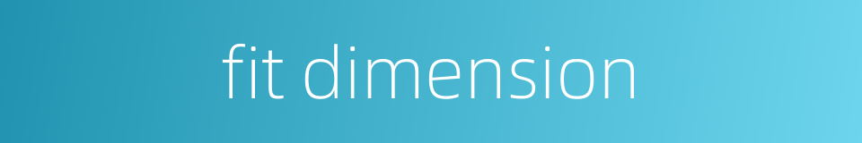 fit dimension的同义词