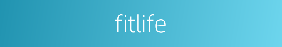 fitlife的同义词