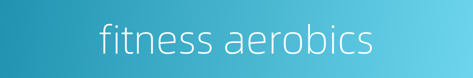 fitness aerobics的同义词