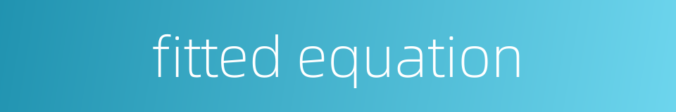 fitted equation的同义词