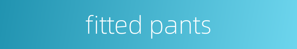 fitted pants的同义词