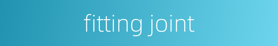 fitting joint的同义词