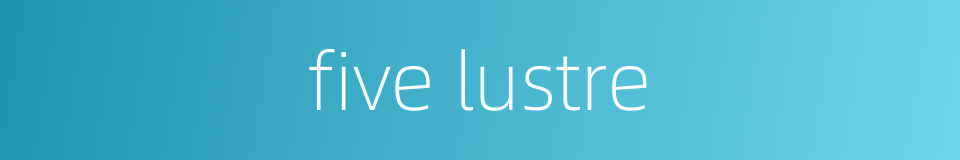 five lustre的同义词