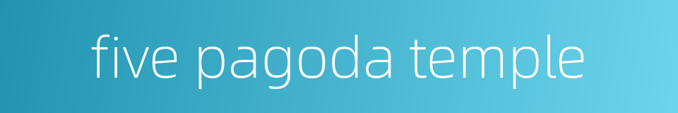 five pagoda temple的同义词