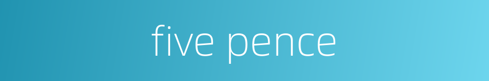 five pence的同义词