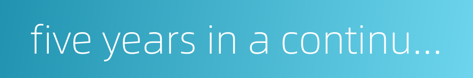 five years in a continuous cycle的同义词