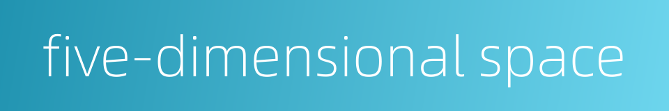 five-dimensional space的同义词