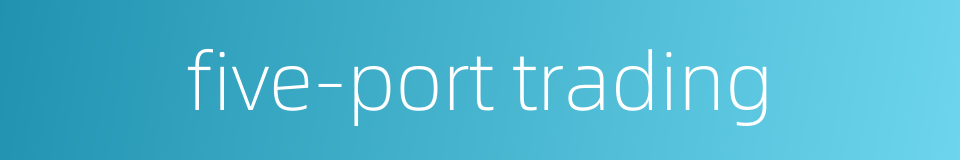 five-port trading的同义词