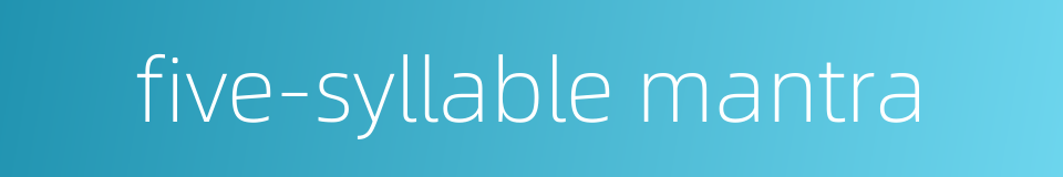 five-syllable mantra的同义词
