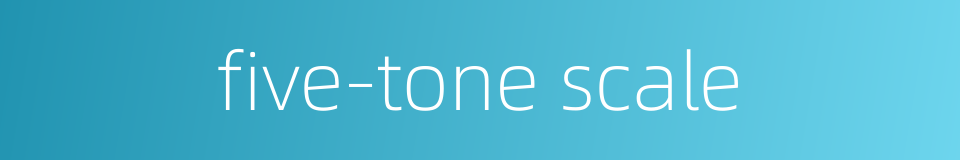 five-tone scale的同义词