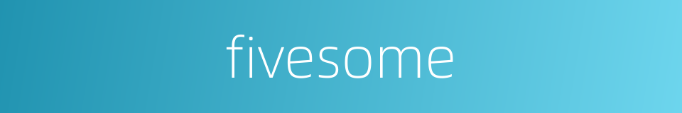 fivesome的同义词