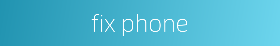 fix phone的同义词