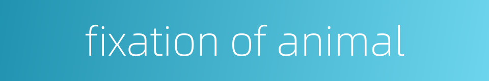 fixation of animal的同义词