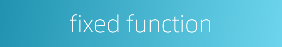 fixed function的同义词