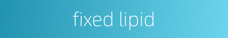 fixed lipid的同义词
