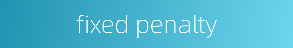 fixed penalty的同义词