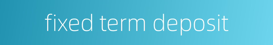fixed term deposit的同义词
