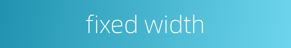fixed width的同义词