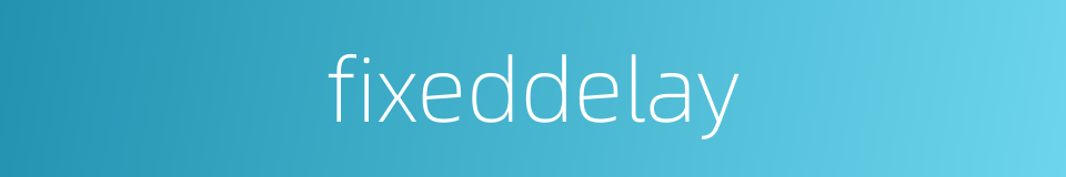 fixeddelay的同义词
