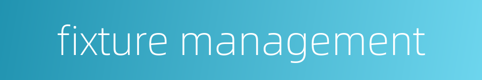 fixture management的同义词