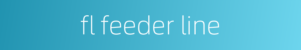 fl feeder line的同义词