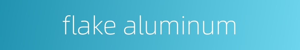 flake aluminum的同义词