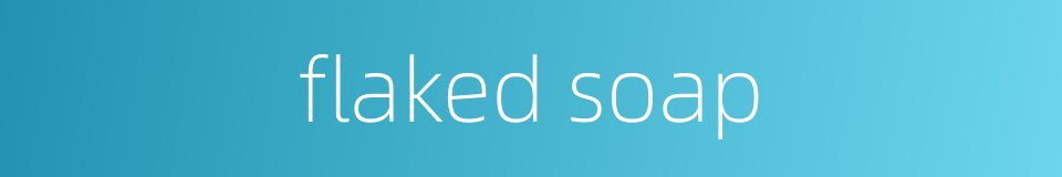 flaked soap的同义词