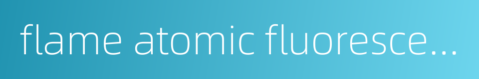 flame atomic fluorescence spectrometry的同义词