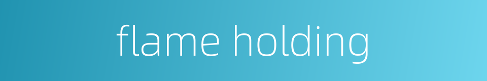 flame holding的同义词