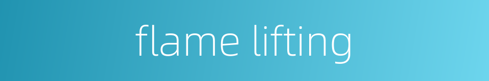 flame lifting的同义词