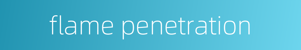 flame penetration的同义词