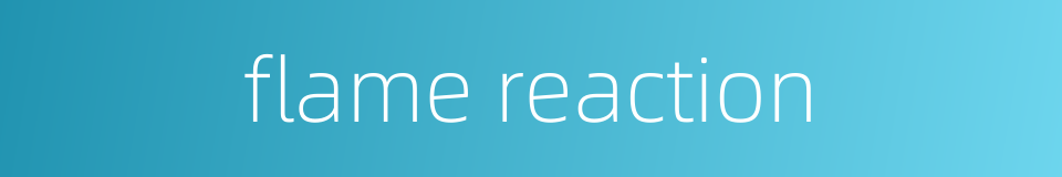 flame reaction的同义词