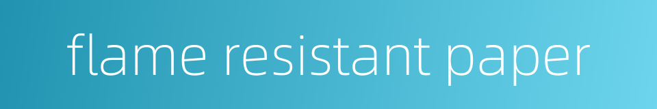flame resistant paper的同义词