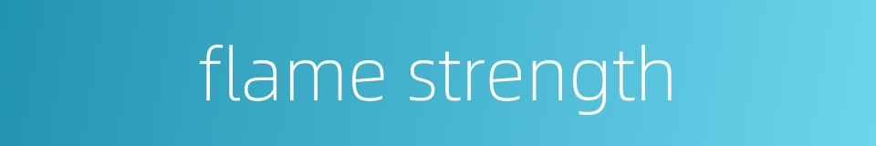 flame strength的同义词