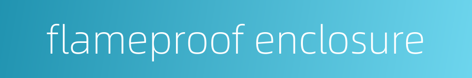 flameproof enclosure的同义词