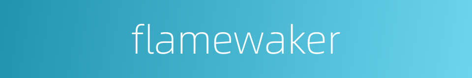 flamewaker的同义词
