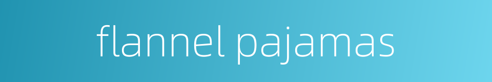 flannel pajamas的同义词