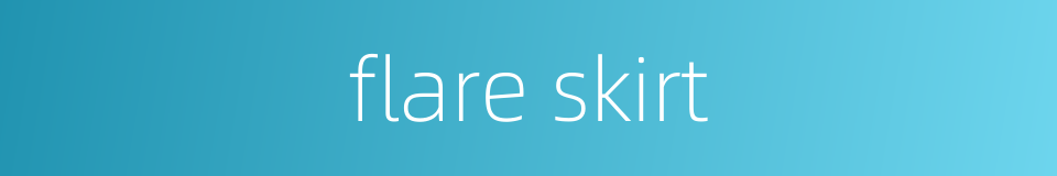 flare skirt的同义词