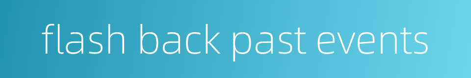 flash back past events的同义词