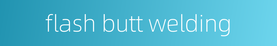 flash butt welding的同义词