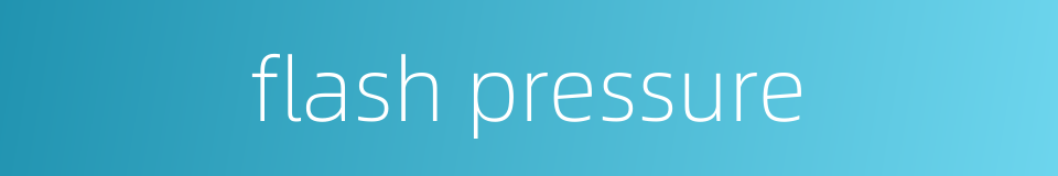 flash pressure的同义词
