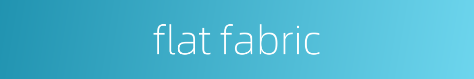 flat fabric的同义词