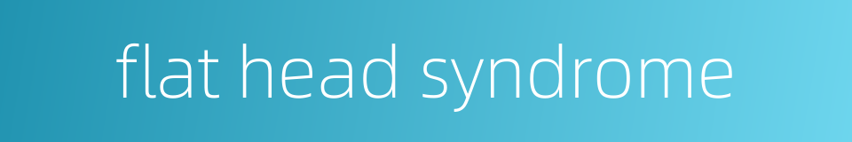 flat head syndrome的同义词