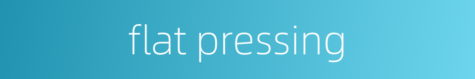 flat pressing的同义词