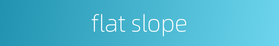 flat slope的同义词