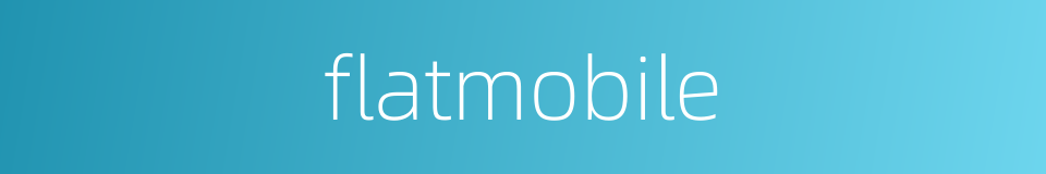 flatmobile的同义词