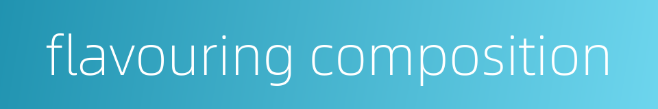 flavouring composition的同义词