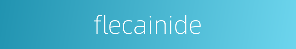 flecainide的同义词