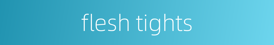 flesh tights的同义词